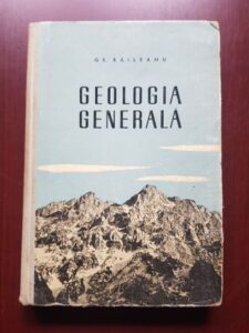 Grigore Raileanu - Geologia generala. Pentru uzul studentilor facultatilor de geologie si geografie (1959, editie cartonata)