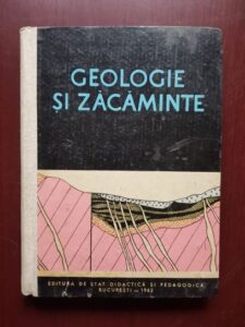 Geologie si zacaminte. Manual pentru scolile tehnice de maistri (1962)