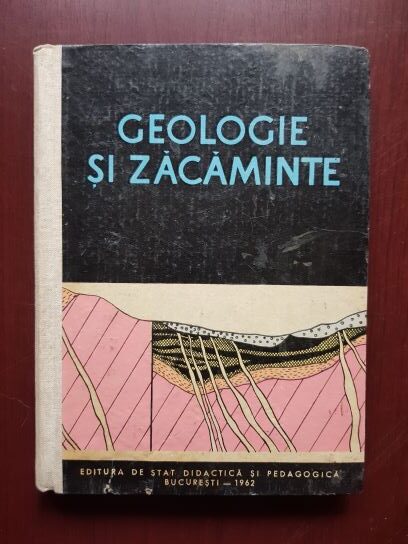 Geologie si zacaminte. Manual pentru scolile tehnice de maistri (1962)