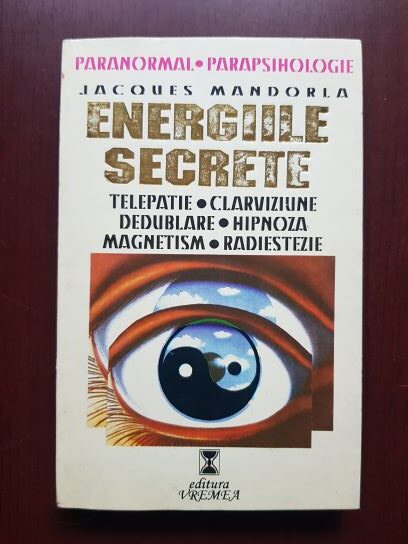 Jacques Mandorla - Energiile secrete. Telepatie, clarviziune, dedublare
