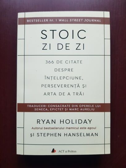 Ryan Holiday, Stephen Hanselman - Stoic zi de zi. 366 de citate despre intelepciune, perseverenta si arta de a trai