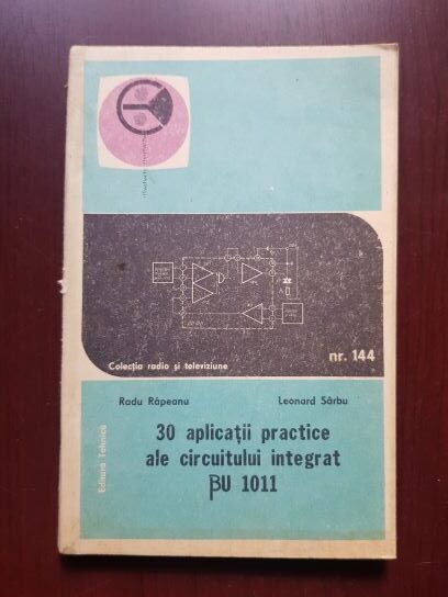 Radu Rapeanu, Leonard Sarbu - 30 aplicatii practice ale circuitului integrat BU 1011