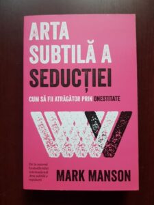 Mark Manson - Arta subtila a seductiei. Cum sa fii atragator prin onestitate