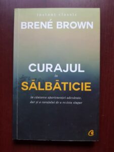 Brene Brown - Curajul in salbaticie in cautarea apartenentei adevarate