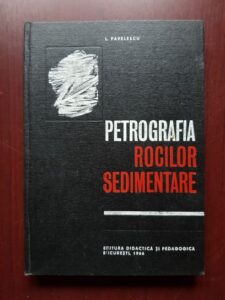 L. Pavelescu - Petrografia rocilor sedimentare (1966, editie cartonata)