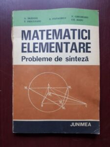 Dan Branzei, T. Precupanu - Matematici elementare. Probleme de sinteza