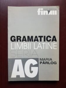 Maria Parlog - Gramatica limbii latine