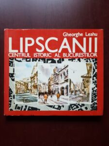 Gheorghe Leahu - Lipscanii. Centrul istoric al Bucurestilor