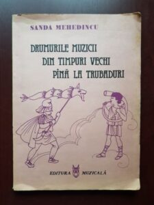 Sanda Mehedincu - Drumurile muzicii din timpuri vechi pana la trubaduri