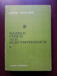 Andrei Nicolaide - Bazele fizice ale electrotehnicii volumul 1