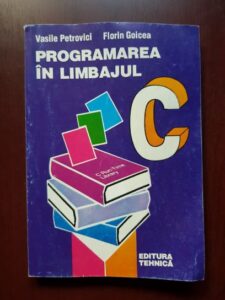 Vasile Petrovici, Florin Goicea - Programarea in limbajul C