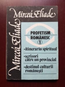 Mircea Eliade - Profetism romanesc volumul 1