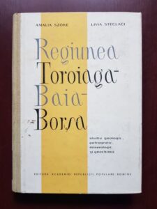 Amalia Szoke, Livia Steclaci - Regiunea Toroiaga Baia Borsa. Studiu geologic, petrografic, mineralogic si geochimic