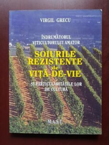 Virgil Grecu - Indrumatorul viticultorului amator. Soiurile rezistente de vita de vie si particularitatile lor de cultura
