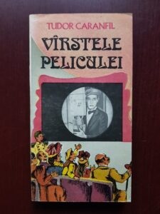 Tudor Caranfil – Varstele peliculei. O istorie a filmului in capodopere volumul 2