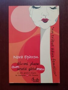 Nora Ephron - Nu-mi place cum arata gatul meu