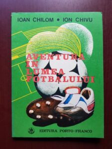 Ioan Chilom, Ion Chivu - Aventura in lumea fotbalului