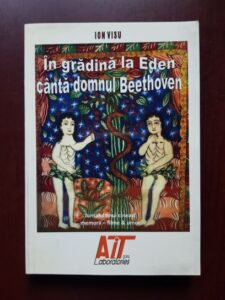 Ion Visu - In gradina la Eden canta domnul Beethoven (2008, cu autograful si dedicatia autorului)