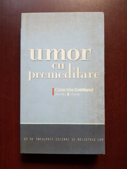 Umor cu premeditare. 22 de inculpati celebri si delictele lor