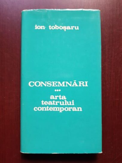 Ion Tobosaru - Consemnari volumul 3. Arta teatrului contemporan (1987, cu autograful si dedicatia autorului)