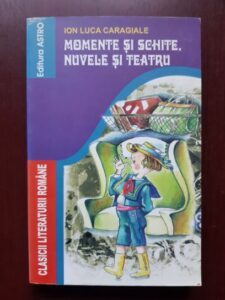 Ion Luca Caragiale - Momente si schite, nuvele si teatru