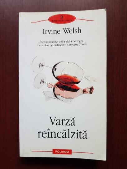 Irvine Welsh - Varza reincalzita. Povestiri despre degenerarea chimica