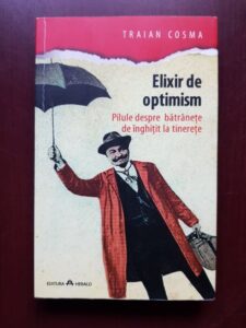 Traian Cosma - Elixir de optimism. Pilule despre batranete de inghitit la tinerete