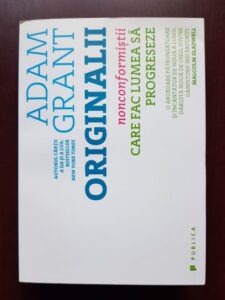 Adam Grant - Originalii. Noncomformistii care fac lumea sa progreseze