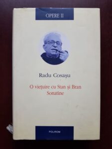 Radu Cosasu - Opere volumul 2, O vietuire cu Stan si Bran. Sonatine (2009, cu autograful si dedicatia autorului)