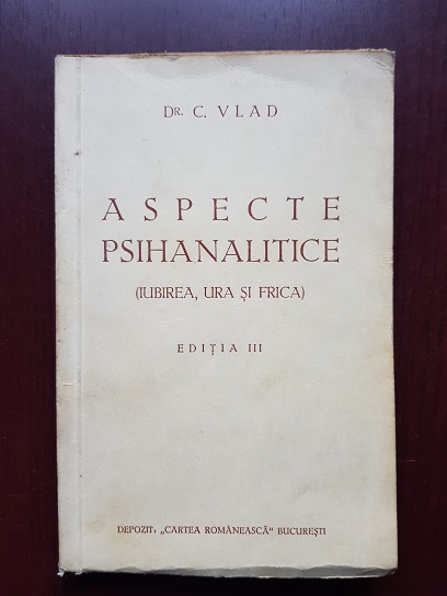 C. Vlad - Aspecte psihanalitice. Iubirea, ura si frica (1928)