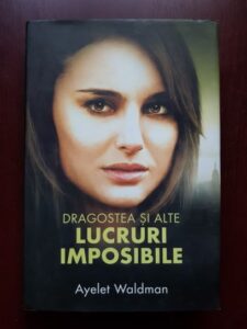 Ayelet Waldman - Dragostea si alte lucruri imposibile (2008, editie cartonata)
