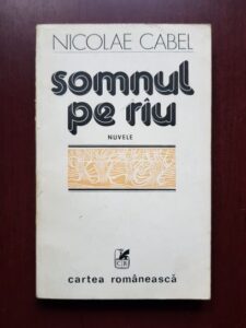 Nicolae Cabel - Somnul pe rau. Nuvele