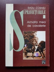 Radu Cosasu - Supravietuirile, volumul 2. Armata mea de cavalerie