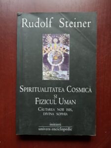 Rudolf Steiner - Spiritualitatea cosmica si fizicul uman. Cautarea noii Isis, divina Sophia