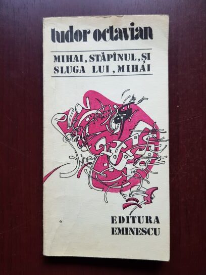 Tudor Octavian - Mihai, stapanul, si sluga lui, Mihai