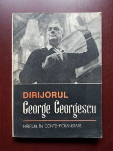 Viorel Cosma - Dirijorul George Georgescu. Marturii in contemporaneitate