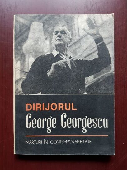 Viorel Cosma - Dirijorul George Georgescu. Marturii in contemporaneitate