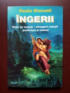 Paola Giovetti - Ingerii. Fiinte de lumina, mesageri celesti, protectori ai omului