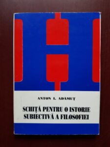 Anton I. Adamut - Schita pentru o istorie subiectiva a filosofiei