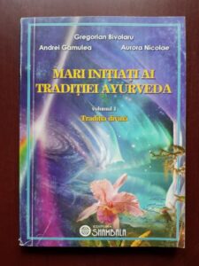 Gregorian Bivolaru, Andrei Gamulea - Mari initiati ai traditiei Ayurveda volumul 1