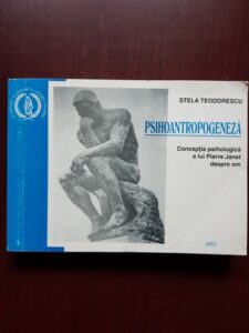 Stela Teodorescu - Psihoantropogeneza. Conceptia psihologica a liu Pierre Janet despre om