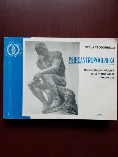 Stela Teodorescu - Psihoantropogeneza. Conceptia psihologica a liu Pierre Janet despre om
