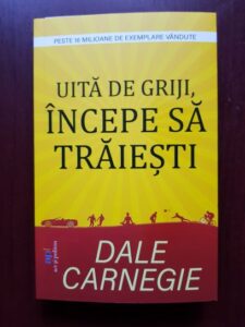 Dale Carnegie - Uita de griji, incepe sa traiesti