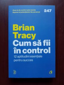 Brian Tracy - Cum sa fii in control. 12 aptitudini esentiale pentru succes