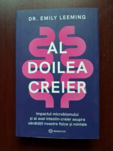 Emily Leeming - Al doilea creier. Impactul microbiomului si al axei intestin-creier asupra sanatatii noastre fizice si mintale