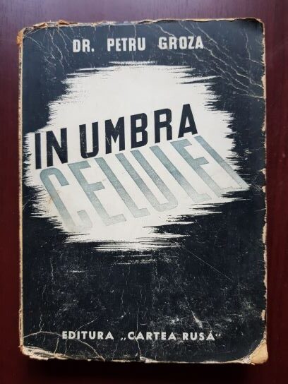 Petru Groza - In umbra celulei (1945, prima editie)