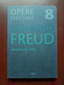Sigmund Freud - Opere esentiale, volumul 8. Nevroza la copil