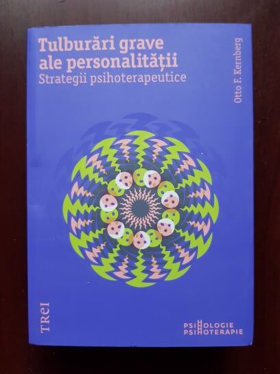 Otto F. Kernberg - Tulburari grave ale personalitatii. Strategii psihoterapeutice