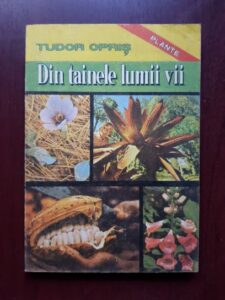 Tudor Opris - Din tainele lumii vii volumul 1. Plante