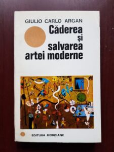 Giulio Carlo Argan - Caderea si salvarea artei moderne